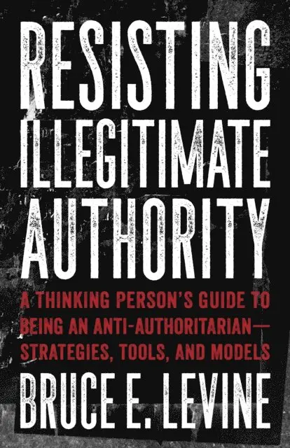 Bruce E. Levine - Resisting Illegitimate Authority, E-bok. Tillgänglighet: Lägg i varukorg