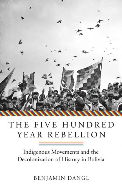 Benjamin Dangl - Five Hundred Year Rebellion, E-bok