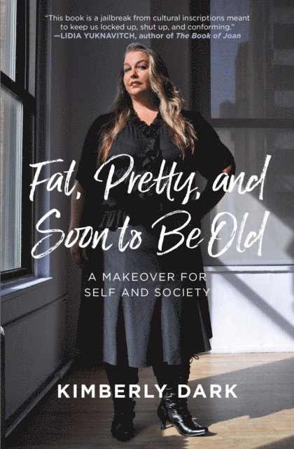Kimberly Dark - Fat, Pretty, and Soon to be Old, E-bok