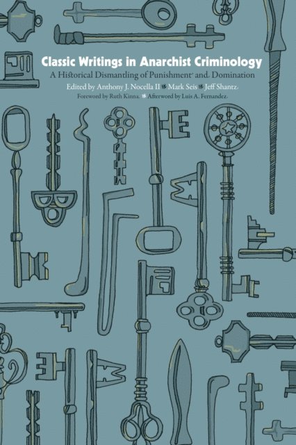 Jeff Shantz, Mark Seis, Anthony J. Nocella II - Classic Writings in Anarchist Criminology, E-bok