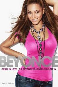 Crazy in Love: The Beyonce Knowles Biography