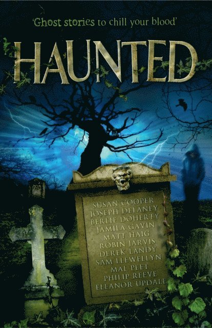 Susan Cooper, Joseph Delaney, Berlie Doherty, Jamila Gavin, Matt Haig, Robin Jarvis, Derek Landy, Sam Llewellyn, Mal Peet, Philip Reeve, Eleanor Updale - Haunted, E-bok