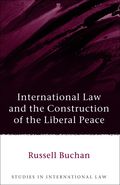 International Law and the Construction of the Liberal Peace