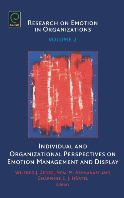 Charmine E. J. Hartel, Neal M. Ashkanasy, Wilfred J. Zerbe - Individual and Organizational Perspectives on Emotion Management and Display, E-bok