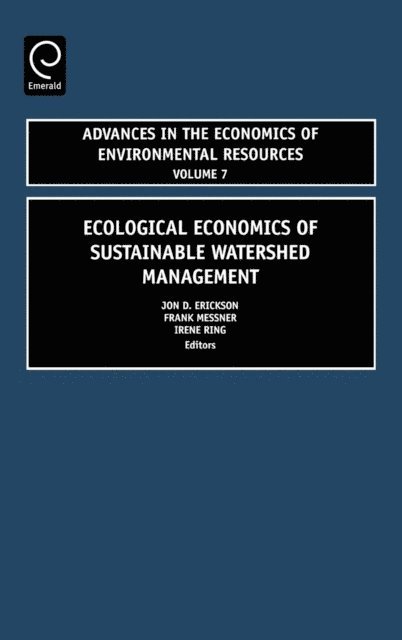 Irene Ring, Frank Messner, Jon D. Erickson - Ecological Economics of Sustainable Watershed Management, E-bok
