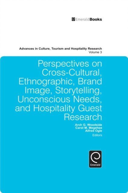 Alfred Ogle, Carol M. Megehee, Arch G. Woodside - Perspectives on Cross-Cultural, Ethnographic, Brand Image, Storytelling, Unconscious Needs, and Hospitality Guest Research, E-bok