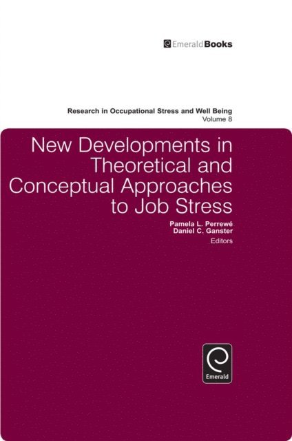 Pamela L. Perrewe, Daniel C. Ganster - New Developments in Theoretical and Conceptual Approaches to Job Stress, E-bok