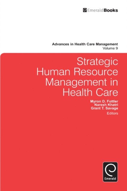 Naresh Khatri, Myron D. Fottler, Grant T. Savage - Strategic Human Resource Management in Health Care, E-bok