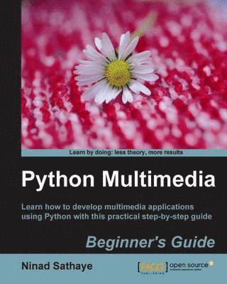 Ninad Sathaye - Python Multimedia Beginner's Guide, Häftad
