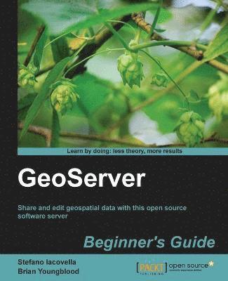 Brian Youngblood, Stefano Iacovella - Geoserver Beginner's Guide, Häftad