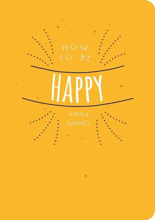 Anna Barnes - How to be Happy, Häftad. Tillgänglighet: Lägg i varukorg