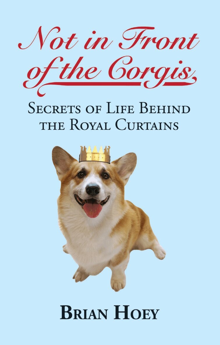 Brian Hoey - Not In Front of the Corgis, Häftad
