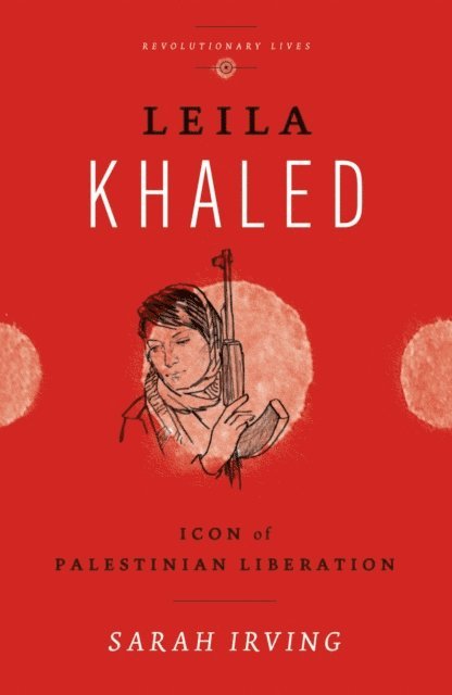 Sarah Irving - Leila Khaled, E-bok