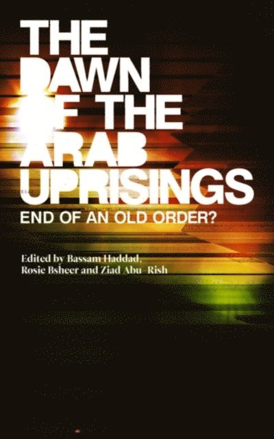 Ziad Abu-Rish, Rosie Bsheer, Bassam Haddad - Dawn of the Arab Uprisings, E-bok