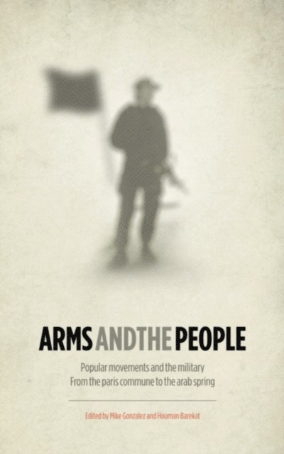 Houman Barekat, Mike Gonzalez - Arms and the People, E-bok