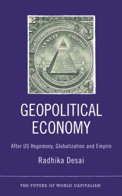 Radhika Desai - Geopolitical Economy, E-bok