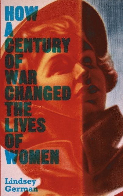 Lindsey German - How a Century of War Changed the Lives of Women, E-bok