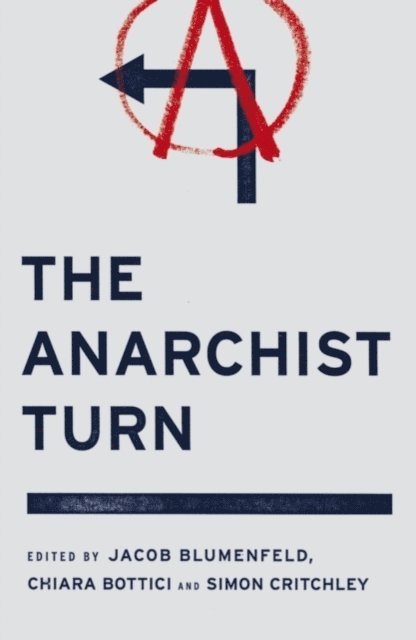 Simon Critchley, Chiara Bottici, Jacob Blumenfeld - Anarchist Turn, E-bok