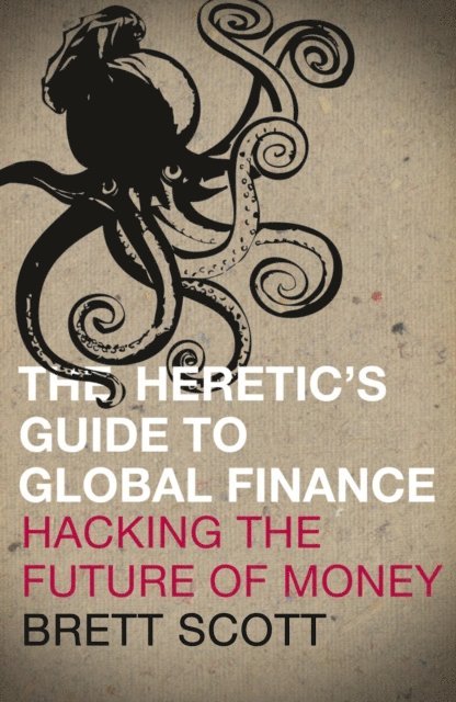 Brett Scott - Heretic's Guide to Global Finance, E-bok