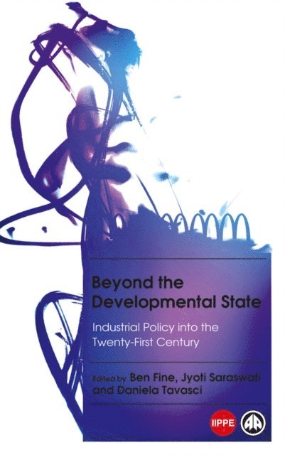 Daniela Tavasci, Jyoti Saraswati, Ben Fine - Beyond the Developmental State, E-bok