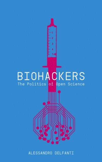 Alessandro Delfanti - Biohackers, E-bok