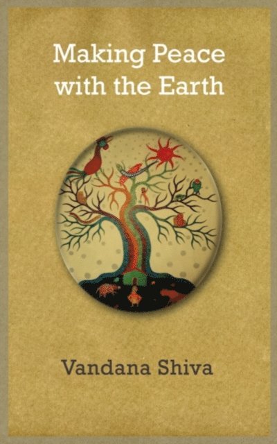 Vandana Shiva - Making Peace with the Earth, E-bok