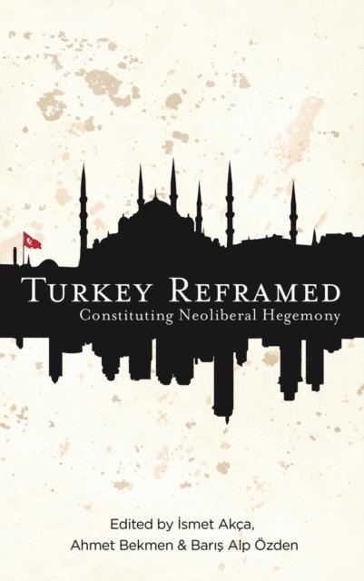 Baris Alp Ozden, Ahmet Bekmen, Ismet Akca - Turkey Reframed, E-bok