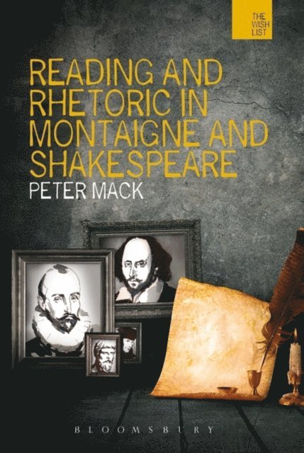 Peter Mack - Reading and Rhetoric in Montaigne and Shakespeare, E-bok