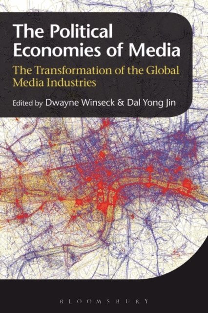 Dwayne Winseck, Dal Yong Jin - Political Economies of Media, E-bok