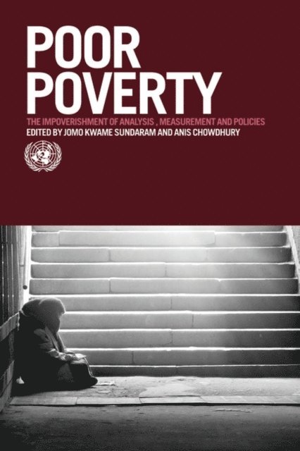 United Nations, Anisuzzaman (Anis) Chowdhury, Jomo Kwame Sundaram - Poor Poverty: The Impoverishment of Analysis, Measurement and Policies, E-bok