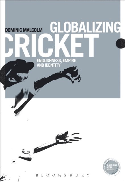 Dominic Malcolm - Globalizing Cricket, E-bok