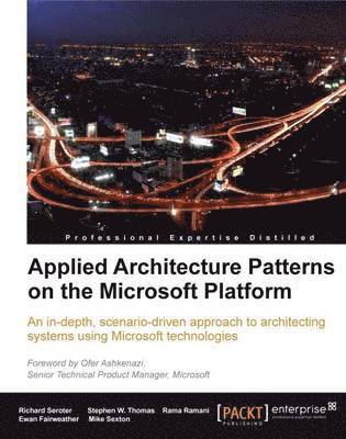 Richard Seroter, Ewan Fairweather - Applied Architecture Patterns on the Microsoft Platform, Häftad
