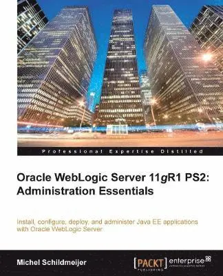 Michel Schildmeijer - Oracle Weblogic Server 11gR1 PS2: Administration Essentials, Häftad. Tillgänglighet: Lägg i varukorg