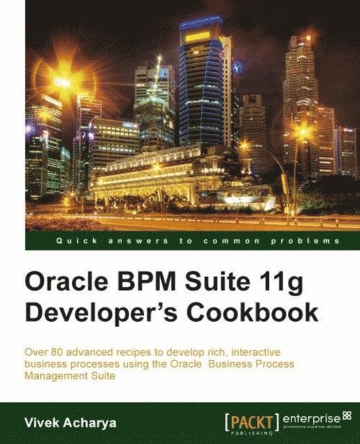 Vivek Acharya - Oracle BPM Suite 11g Developer's cookbook, E-bok