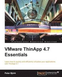 VMware ThinApp 4.7 Essentials