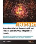Instant Team Foundation Server 2012 and Project Server 2010 Integration How-to
