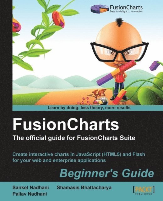 Shamasis Bhattacharya, Pallav Nadhani, Sanket Nadhani - FusionCharts Beginner's Guide: The Official Guide for FusionCharts Suite, E-bok