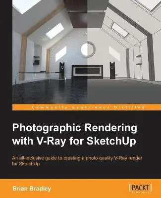 Brian Bradley - Photographic Rendering with V-Ray for SketchUp: Turn your 3D modeling into photographic realism with this superb guide for SketchUp users. Through con, Häftad. Tillgänglighet: Lägg i varukorg
