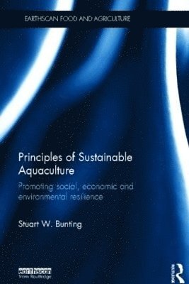 Stuart W. Bunting - Principles of Sustainable Aquaculture: Promoting Social, Economic and Environmental Resilience, Inbunden. Tillgänglighet: Tillfälligt slut