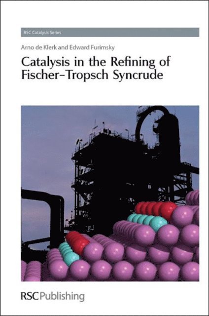 Edward Furimsky, Arno de Klerk - Catalysis in the Refining of Fischer-Tropsch Syncrude, E-bok