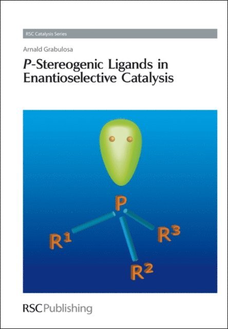 Arnald Grabulosa - P-Stereogenic Ligands in Enantioselective Catalysis, E-bok