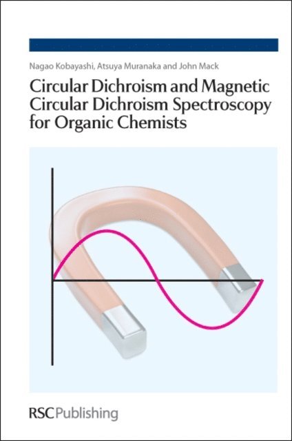 John Mack, Atsuya Muranaka, Nagao Kobayashi - Circular Dichroism and Magnetic Circular Dichroism Spectroscopy for Organic Chemists, E-bok