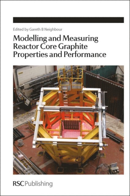 Gareth B Neighbour - Modelling and Measuring Reactor Core Graphite Properties and Performance, E-bok