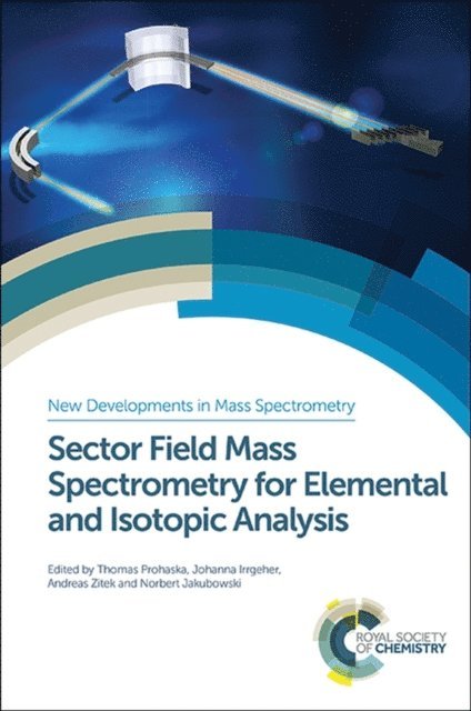 Norbert Jakubowski, Andreas Zitek, Johanna Irrgeher, Thomas Prohaska - Sector Field Mass Spectrometry for Elemental and Isotopic Analysis, E-bok