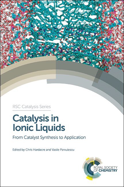 Chris Hardacre, Vasile Parvulescu - Catalysis in Ionic Liquids, Inbunden