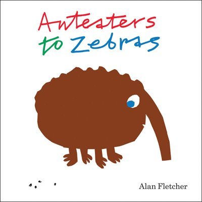 Alan Fletcher - Anteaters to Zebras, Inbunden. Tillgänglighet: Tillfälligt slut