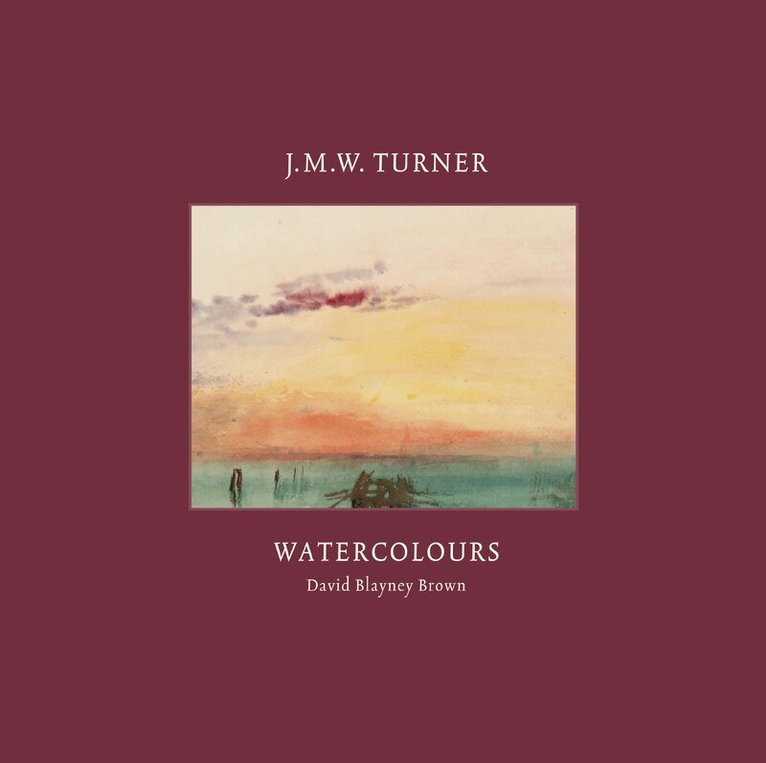 David Blayney Brown - J.M.W. Turner: Watercolours, Inbunden
