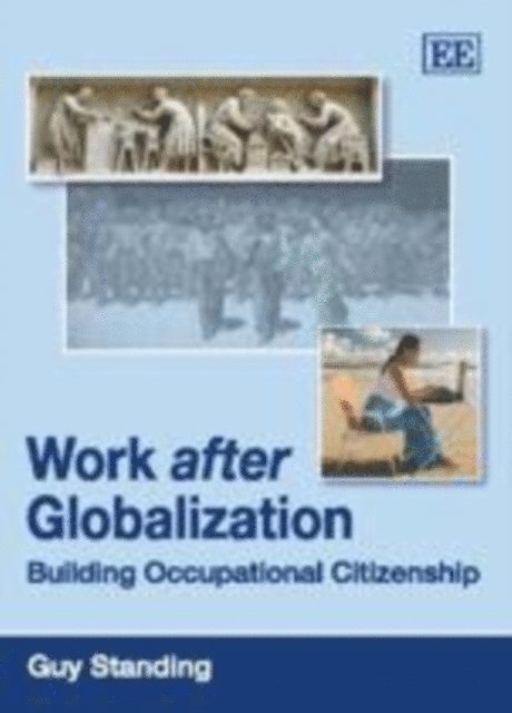Guy Standing - Work after Globalization, E-bok