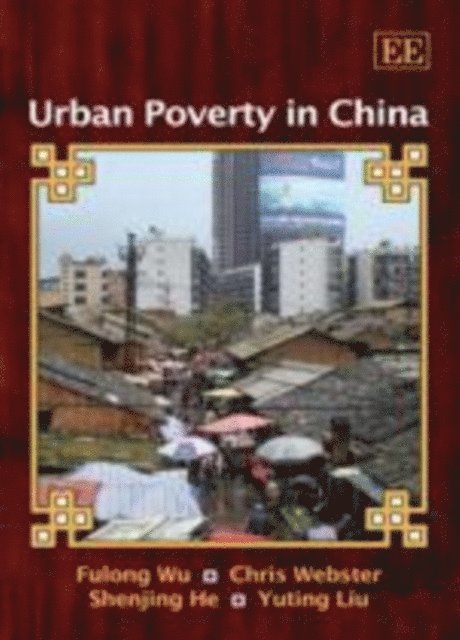 Yuting Liu, Shenijing He, Chris Webster, Fulong Wu - Urban Poverty in China, E-bok