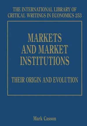 Mark Casson - Markets and Market Institutions: Their Origin and Evolution, Inbunden